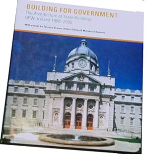 Imagen del vendedor de Building for Government: The Architecture of Irish State Buildings, 1900-2000 a la venta por WeBuyBooks