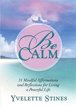 Immagine del venditore per Be Calm: 31 Mindful Affirmations and Reflections for Living a Peaceful Life venduto da GreatBookPrices