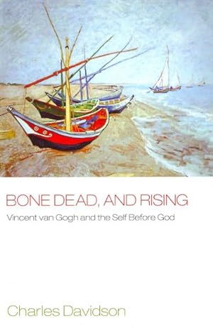 Immagine del venditore per Bone Dead, and Rising : Vincent Van Gogh and the Self Before God venduto da GreatBookPricesUK