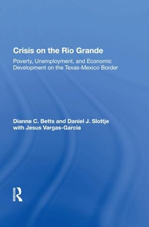 Seller image for Crisis on the Rio Grande : Poverty, Unemployment, and Economic Development on the Texas-Mexico Border for sale by GreatBookPricesUK