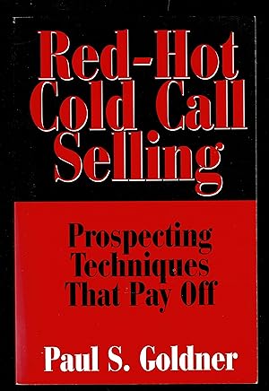 Red-hot Cold Call Selling: Prospecting Techniques That Pay Off