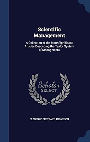 Imagen del vendedor de Scientific Management: A Collection of the More Significant Articles Describing the Taylor System of Management a la venta por WeBuyBooks