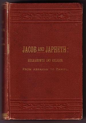 Jacob and Japheth: Bible-Growth and Religion, From Abraham to Daniel. Illustrated by Contemporary...