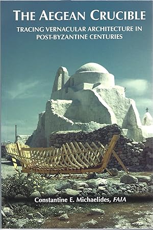 Seller image for THE AEGEAN CRUCIBLE; TRACING VERNACULAR ARCHITECTURE IN POST-BYZANTINE CENTURIES for sale by Columbia Books, ABAA/ILAB, MWABA