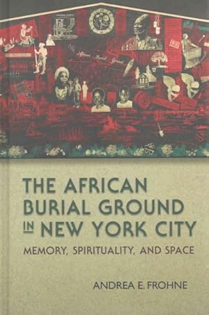 Image du vendeur pour African Burial Ground in New York City : Memory, Spirituality, and Space mis en vente par GreatBookPricesUK