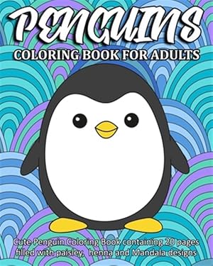 Seller image for Penguins Coloring Book For Adults: Cute Penguin Coloring Book containing 20 pages filled with paisley, henna and Mandala designs for sale by GreatBookPrices