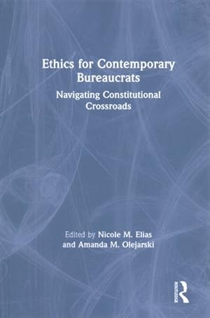 Image du vendeur pour Ethics for Contemporary Bureaucrats : Navigating Constitutional Crossroads mis en vente par GreatBookPrices