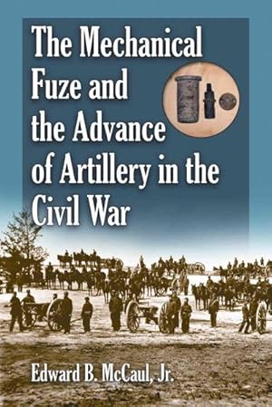 Seller image for Mechanical Fuze and the Advance of Artillery in the Civil War for sale by GreatBookPrices