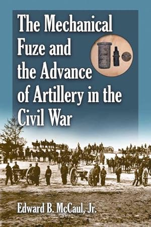 Seller image for Mechanical Fuze and the Advance of Artillery in the Civil War for sale by GreatBookPricesUK