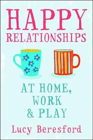 Seller image for Happy Relationships at Home, Work & Play (UK PROFESSIONAL GENERAL REFERENCE General Reference) for sale by WeBuyBooks