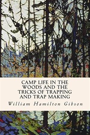 Seller image for Camp Life in the Woods and the Tricks of Trapping and Trap Making for sale by GreatBookPrices