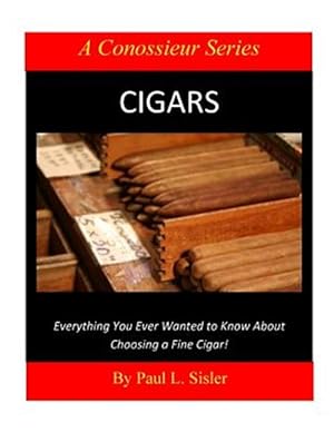 Seller image for Cigars : Everything You Ever Wanted to Know About Choosing a Fine Cigar for sale by GreatBookPricesUK