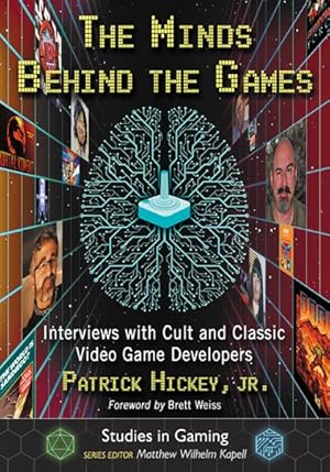 Imagen del vendedor de Minds Behind the Games : Interviews With Cult and Classic Video Game Developers a la venta por GreatBookPrices