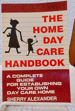 Image du vendeur pour THE HOME DAYCARE HANDBOOK: A Complete Guide for Establishing Your Own Daycare mis en vente par Windy Hill Books
