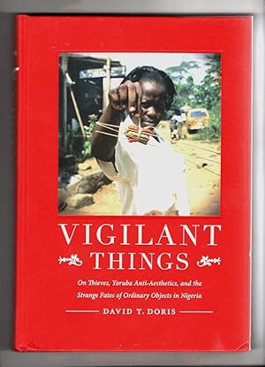 Vigilant Things On Thieves, Yoruba Anti-Aesthetics, and the Strange Fates of Ordinary Objects in ...