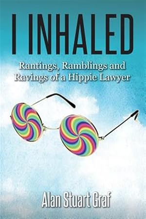 Seller image for I inhaled: Rantings, Ramblings and Ravings of a Hippie Lawyer for sale by GreatBookPrices