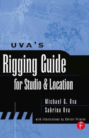 Imagen del vendedor de Uva's Rigging Guide for Studio and Location a la venta por GreatBookPrices