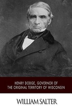 Bild des Verkufers fr Henry Dodge, Governor of the Original Territory of Wisconsin zum Verkauf von GreatBookPrices