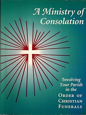 Seller image for A Ministry of Consolation: Involving Your Parish in the Order of Christian Funerals for sale by UHR Books