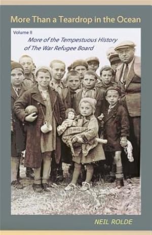 Imagen del vendedor de More Than a Teardrop in the Ocean : Vol. II, More of the Tempestuous History of the War Refugee Board a la venta por GreatBookPrices