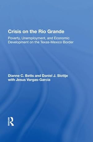 Image du vendeur pour Crisis on the Rio Grande : Poverty, Unemployment, and Economic Development on the Texas-Mexico Border mis en vente par GreatBookPrices