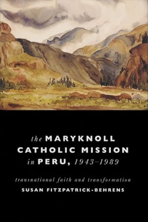 Imagen del vendedor de Maryknoll Catholic Mission in Peru, 1943-1989 : Transnational Faith and Transformations a la venta por GreatBookPrices
