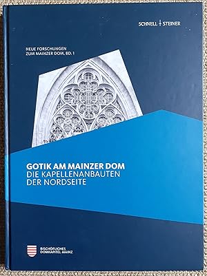 Bild des Verkufers fr Gotik am Mainzer Dom : die Kapellenanbauten der Nordseite zum Verkauf von VersandAntiquariat Claus Sydow