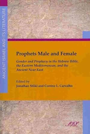 Immagine del venditore per Prophets Male and Female : Gender and Prophecy in the Hebrew Bible, the Eastern Mediterranean, and the Ancient Near East venduto da GreatBookPrices