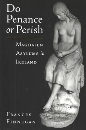 Image du vendeur pour Do Penance or Perish : Magdalen Asylums in Ireland mis en vente par GreatBookPrices