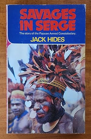 SAVAGES IN SERGE: The Story of the Papuan Armed Constabulary