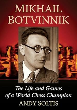 Imagen del vendedor de Mikhail Botvinnik : The Life and Games of a World Chess Champion a la venta por AHA-BUCH GmbH