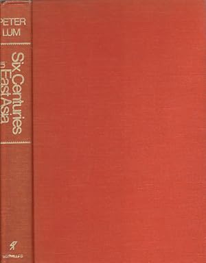 Seller image for Six Centuries in East Asia. China, Japan and Korea from the 14th Century to 1912. for sale by Asia Bookroom ANZAAB/ILAB