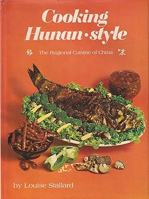 Cooking Hunan Style. The Regional Cuisine of China.