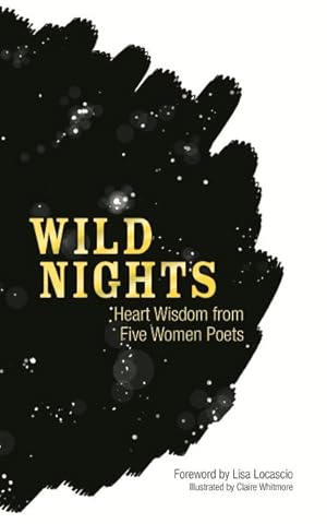 Bild des Verkufers fr Wild Nights : Heart Wisdom from Five Women Poets zum Verkauf von GreatBookPricesUK