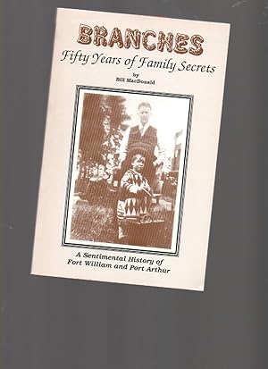 Imagen del vendedor de Branches : Fifty Years of Family Secrets: a Sentimental History of Fort William and Port Arthur a la venta por Mossback Books