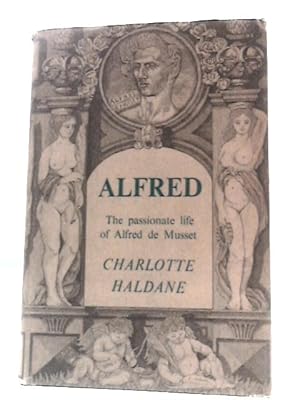 Seller image for Alfred: The Passionate Life of Alfred de Musset for sale by World of Rare Books