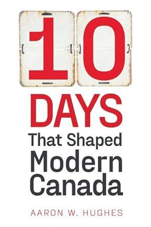 Bild des Verkufers fr 10 Days That Shaped Modern Canada zum Verkauf von AHA-BUCH GmbH
