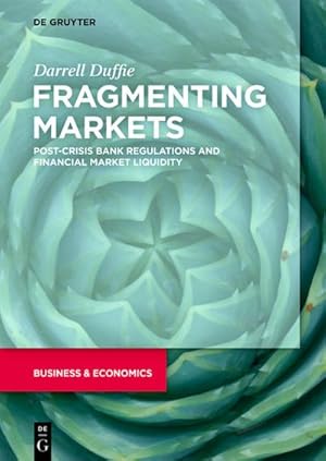 Bild des Verkufers fr Fragmenting Markets : Post-Crisis Bank Regulations and Financial Market Liquidity zum Verkauf von AHA-BUCH GmbH