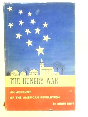 Image du vendeur pour The Hungry War: An Account of the American Revolution mis en vente par World of Rare Books