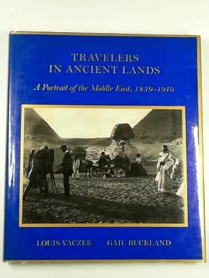 Seller image for Travelers in ancient lands: a portrait of the Middle East, 1839-1919 for sale by Cotswold Internet Books