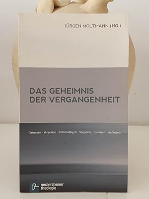 Das Geheimnis der Vergangenheit : Erinnern - Vergessen - Entschuldigen - Vergeben - Loslassen - A...