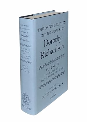 The Oxford Edition of the Works of Dorothy Richardson, Volume IV: Pilgrimage 1 & 2: Pointed Roofs...