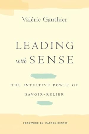 Immagine del venditore per Leading with Sense : The Intuitive Power of Savoir-Relier venduto da AHA-BUCH GmbH