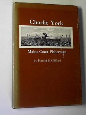 Image du vendeur pour Charlie York: Maine Coast fisherman mis en vente par Cotswold Internet Books