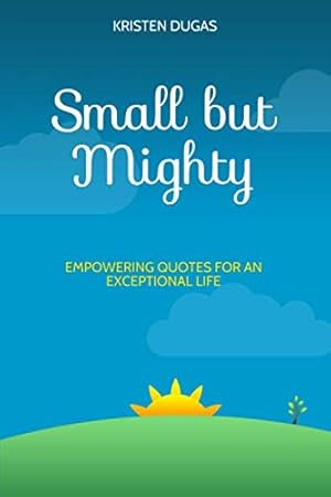 Bild des Verkufers fr Small but Mighty: Empowering Quotes for an Exceptional Life zum Verkauf von WeBuyBooks
