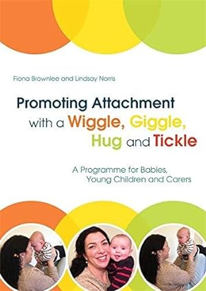 Seller image for Promoting Attachment With a Wiggle, Giggle, Hug and Tickle: A Programme for Babies, Young Children and Carers for sale by WeBuyBooks