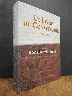 Le livre du consistoire 1706 - 1754 - Das erste Konsistorienbuch der Französisch-Reformierten Gem...
