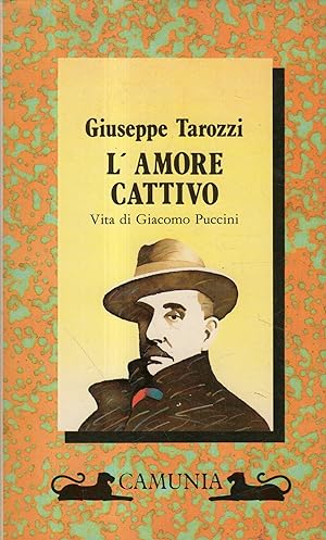 L'amore cattivo: vita di Giacomo Puccini