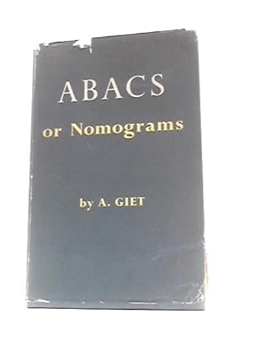 Imagen del vendedor de Abacs or Nomograms: an Introduction to Their Theory and Construction Illustrated by Examples From Engineering and Physics a la venta por World of Rare Books