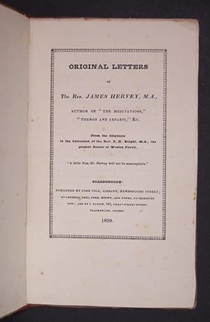 Imagen del vendedor de Original Letters of The Rev. James Hervey, M.A. Author of "The Meditations," "Theron and Aspasio," &c. From the Originals in the Collection of the Rev. R. H. Knight, M.A., the present Rector of Weston Favell. a la venta por Forest Books, ABA-ILAB